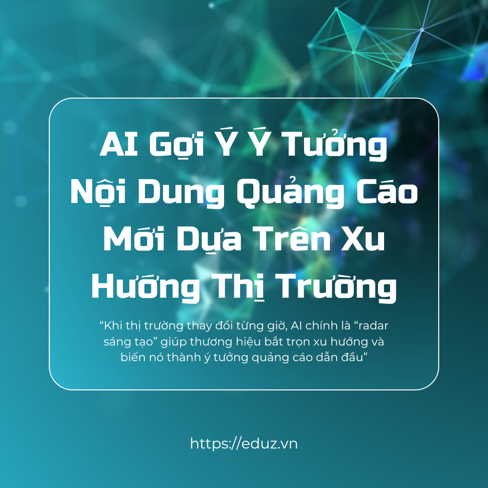 AI Gợi Ý Ý Tưởng Nội Dung Quảng Cáo Mới Dựa Trên Xu Hướng Thị Trường